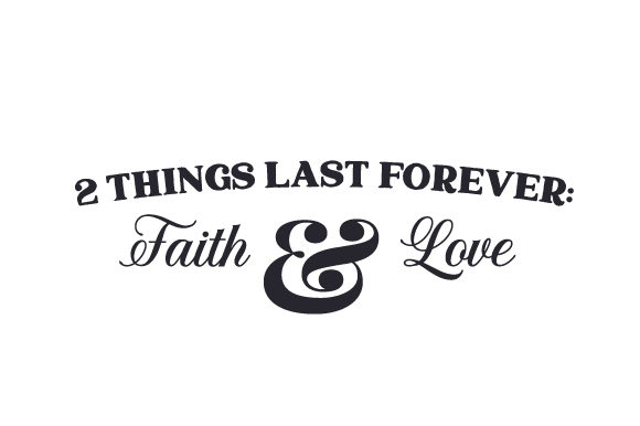 2 Things Last Forever Faith and Love
